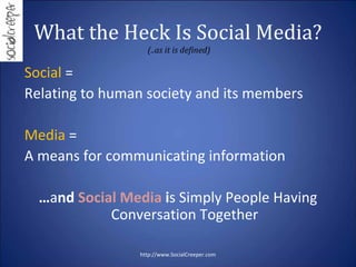What the Heck Is Social Media?
                   (..as it is defined)

Social = 
Relating to human society and its member...