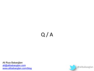 Q	
 /	
 A	
 
Ali Rıza Babaoğlan
ali@alibabaoglan.com
www.alibabaoglan.com/blog
@alibabaoglan	
 
 