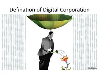Deﬁna5on	
 of	
 Digital	
 Corpora5on	
 
 