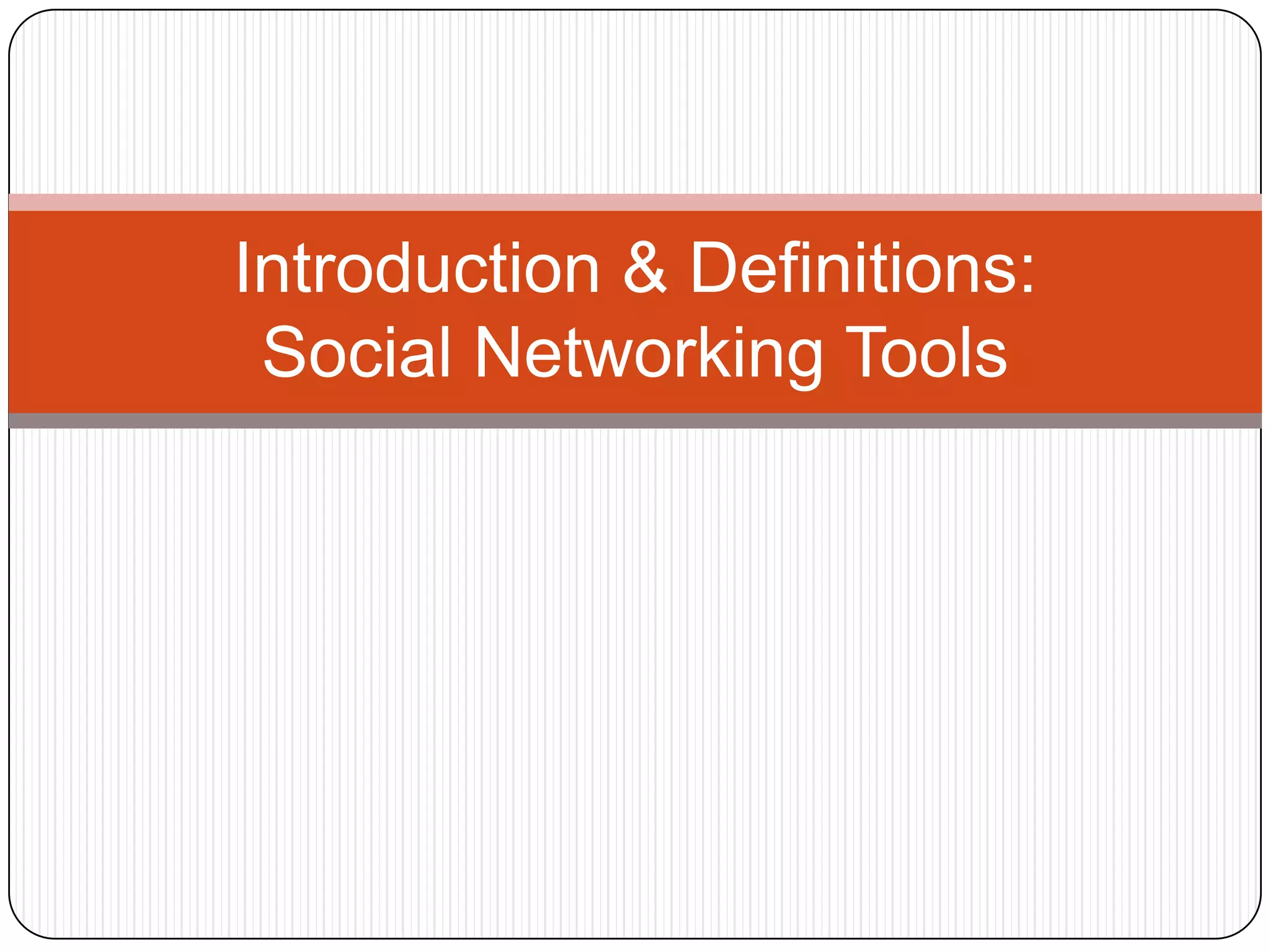 Introduction & Definitions:
 Social Networking Tools
 