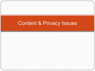 Content & Privacy Issues
 