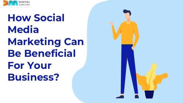 How Social
Media
Marketing Can
Be Beneficial
For Your
Business?
 