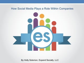 How Social Media Plays a Role Within Companies
By Holly Solomon, Expand Socially, LLC
 