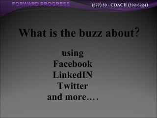 What is the buzz about? using Facebook LinkedIN Twitter and more…. 