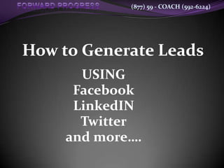 How to Generate Leads USING Facebook LinkedIN Twitter and more…. 