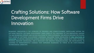 Crafting Solutions: How Software
Development Firms Drive
Innovation
NOWADAYS, INNOVATION IS THE LIFEBLOOD OF PROGRESS AND COMPETITIVENESS, PARTICULARLY WITHIN THE
SOFTWARE INDUSTRY. SOFTWARE DEVELOPMENT FIRMS STAND AT THE FOREFRONT OF THIS INNOVATION, SHAPING
THE WAY BUSINESSES OPERATE AND DELIVER SOLUTIONS TO THEIR CUSTOMERS. THIS ARTICLE EXPLORES THE PIVOTAL
ROLE PLAYED BY SOFTWARE DEVELOPMENT COMPANIES, INCLUDING THOSE SPECIALIZING IN CRM SOLUTIONS IN
SINGAPORE, IN DRIVING INNOVATION ACROSS DIVERSE INDUSTRIES. THESE FIRMS, ARMED WITH THEIR TECHNICAL
PROWESS, INDUSTRY KNOWLEDGE, AND A PENCHANT FOR CREATIVE PROBLEM-SOLVING, ARE INSTRUMENTAL IN
USHERING IN TRANSFORMATIVE CHANGES THAT EMPOWER BUSINESSES TO THRIVE IN AN EVER-CHANGING
TECHNOLOGICAL LANDSCAPE.
 