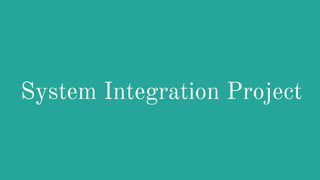 System Integration Project
 