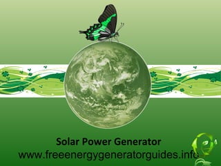 Solar Power Generator www.freeenergygeneratorguides.info 