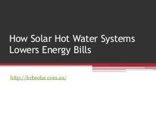 How Solar Hot Water Systems
Lowers Energy Bills

http://hcbsolar.com.au/
 