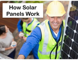 How Solar
Panels Work
 