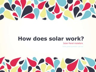 How does solar work?
Solar Panel installers
www.greensunsolar.com.au

 