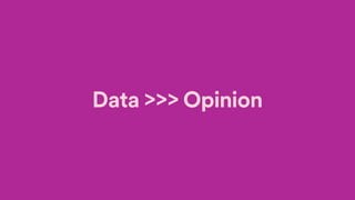 Data >>> Opinion
 