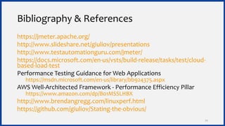 Bibliography & References
https://jmeter.apache.org/
http://www.slideshare.net/giuliov/presentations
http://www.testautoma...
