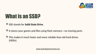 What is an SSD?
1
2
3
 SSD stands for Solid State Drive.
 It stores your games and files using flash memory—no moving pa...
