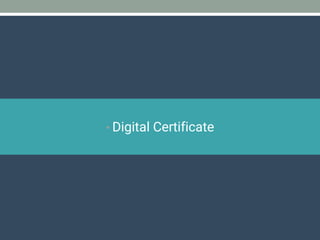 • Digital Certificate
 