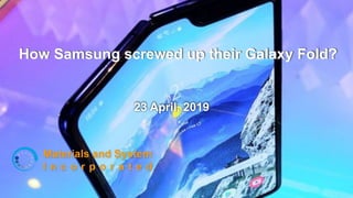 How Samsung screwed up their Galaxy Fold?
23 April, 2019
 