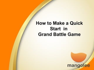 How to Make a Quick
Start in
Grand Battle Game

 