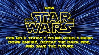 How Star Wars can help today's young rebels save the future