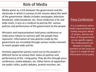 Role of Media
Media works as a link between the government and the
electorate in which it conveys to the masses about the ...