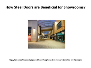 http://homeandofficesecuritytips.weebly.com/blog/how-steel-doors-are-beneficial-for-showrooms
How Steel Doors are Beneficial for Showrooms?
 