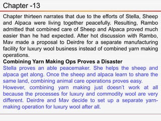 Chapter -13
Chapter thirteen narrates that due to the efforts of Stella, Sheep
and Alpaca were living together peacefully....