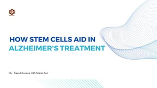 HOW STEM CELLS AID IN
ALZHEIMER'S TREATMENT
Dr. David Greene | R3 Stem Cell
 