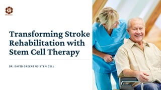 Transforming Stroke
Rehabilitation with
Stem Cell Therapy
DR. DAVID GREENE R3 STEM CELL
 