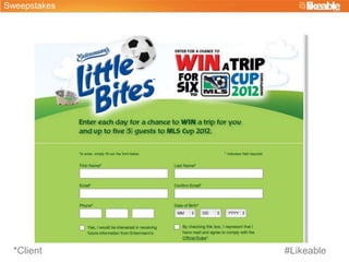 Sweepstakes
#Likeable
*Client
 