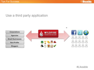 Use a third party application
Tips For Success
#Likeable
 
