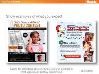 Show examples of what you expect
Tips For Success
Asking for something specific? Show users an example of
what you expect,...