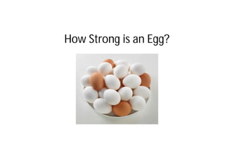 How Strong is an Egg?
 