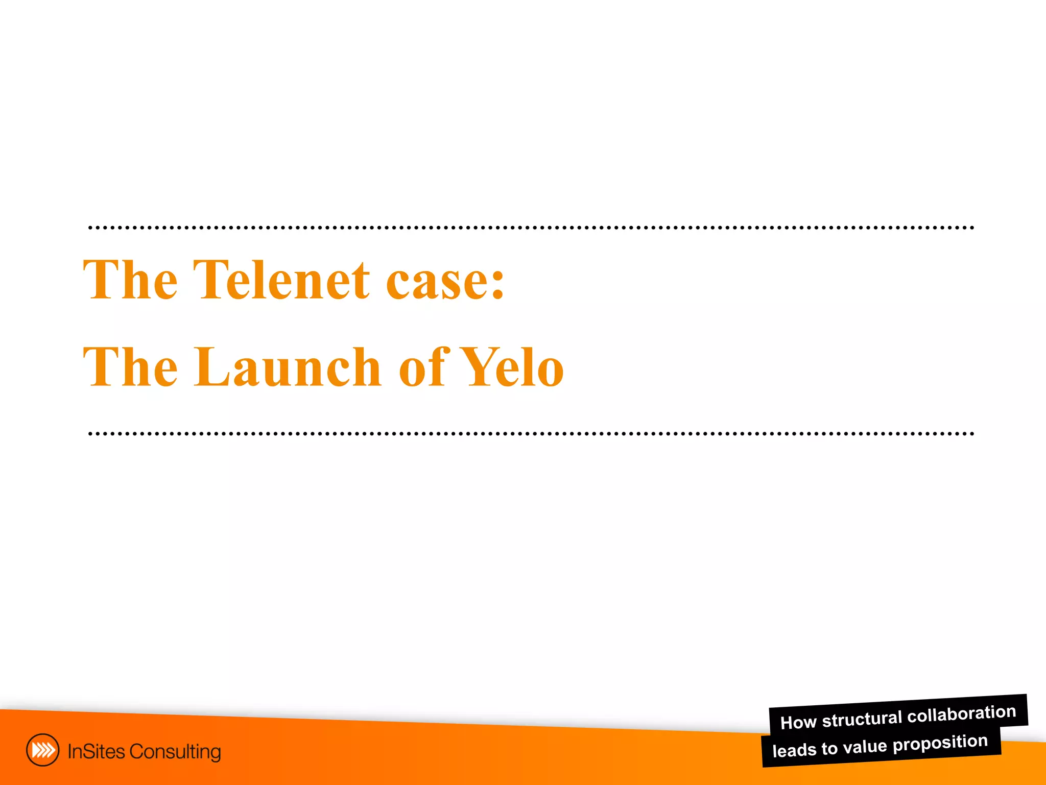 The Telenet case:
The Launch of Yelo
 