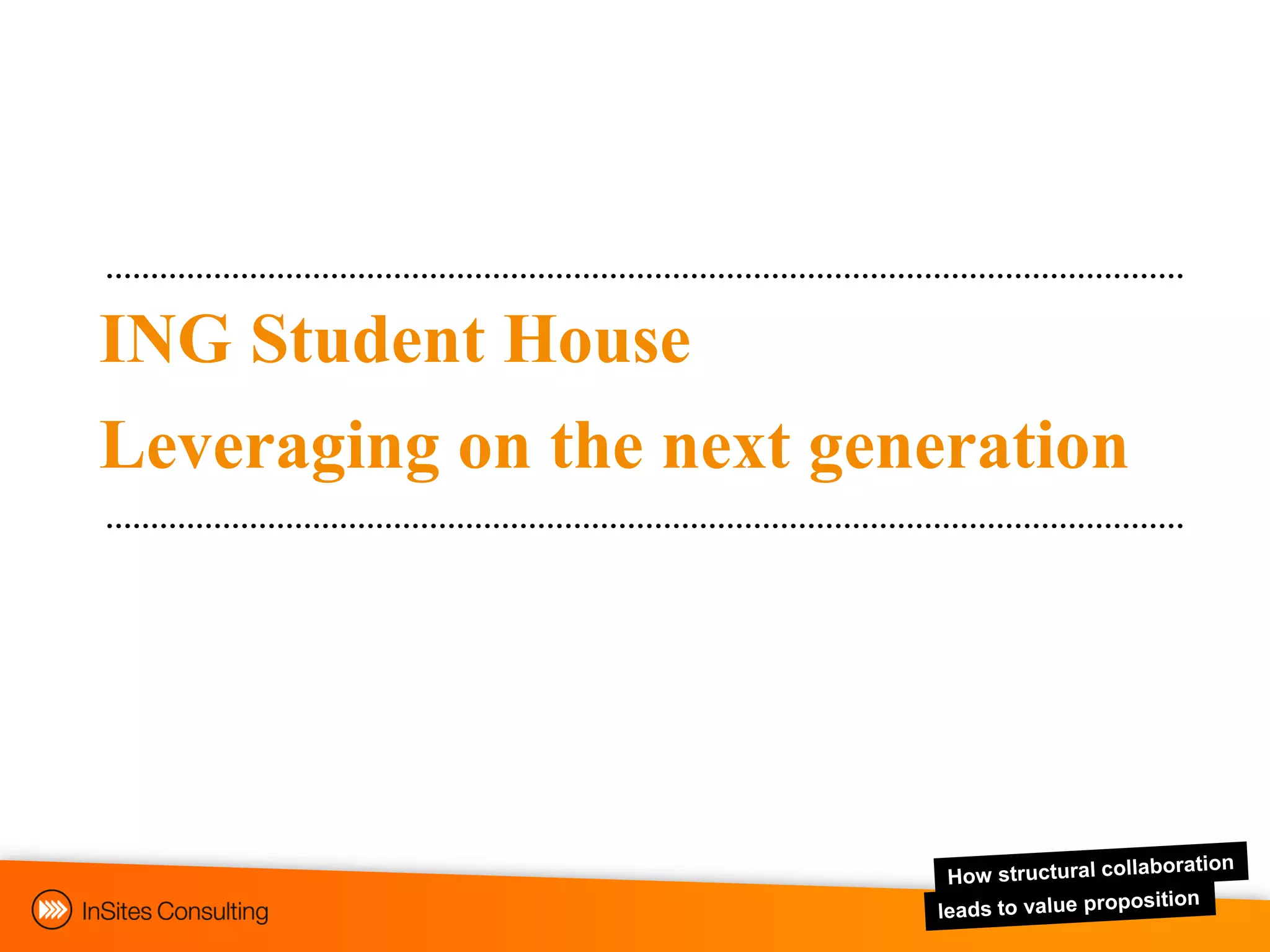 ING Student House
Leveraging on the next generation
 