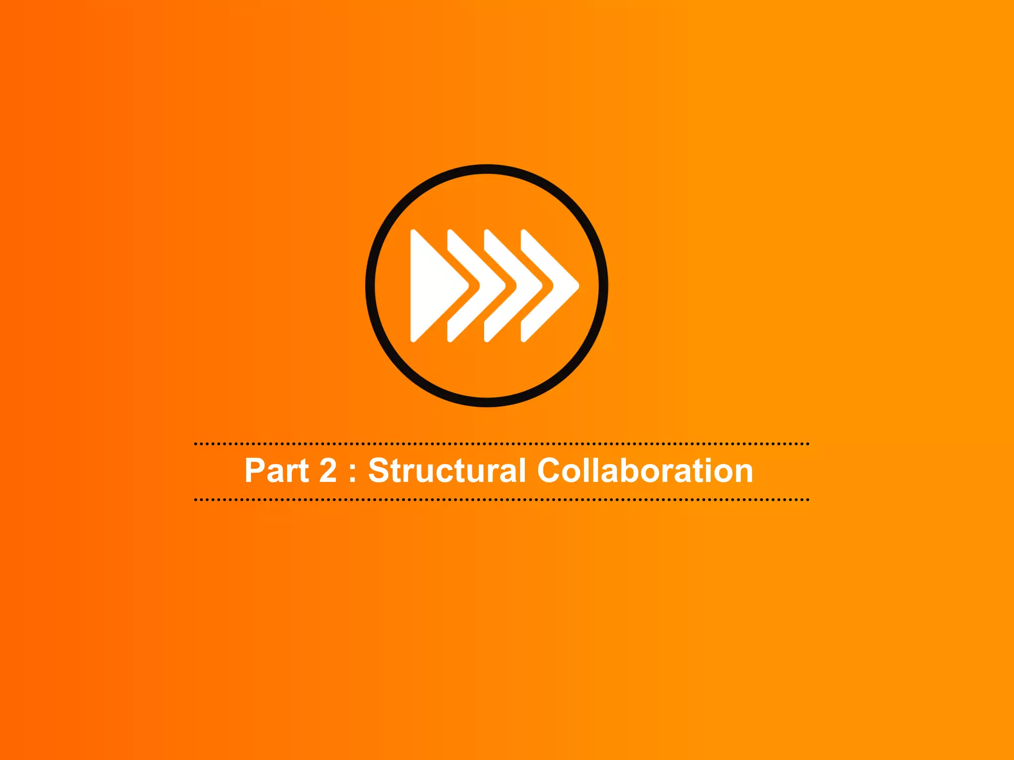 Part 2 : Structural Collaboration
 