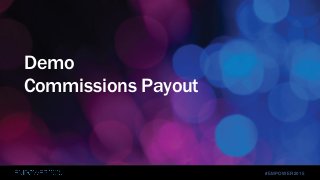 #EMPOWER2015
Demo
Commissions Payout
 
