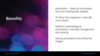 #EMPOWER2015
Today’s Agenda
Spyder Trap’s Transformation
• Spyder Trap introduction
• Invoicing process improvements
• Project performance insights
• Automating commission payouts
QuickBase Sync Introduction
• Our vision for integrations
• QuickBase Sync demonstration
 