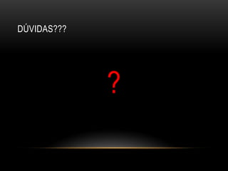 DÚVIDAS???




             ?
 