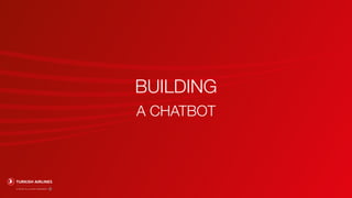 BUILDING
A CHATBOT
 