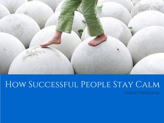 How Successful People Stay Calm
Marius Pranskunas
 