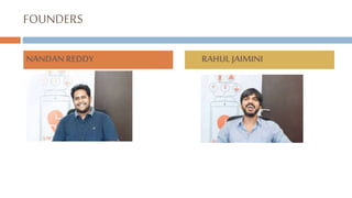FOUNDERS
NANDAN REDDY RAHULJAIMINI
 