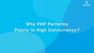 Why PHP Performs
Poorly in High Concurrency?
 