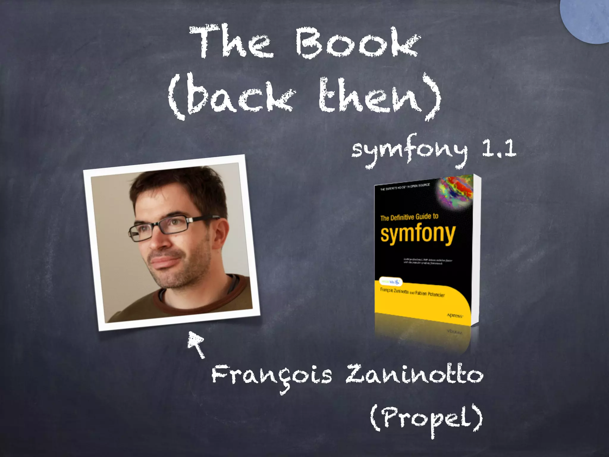 The Book
(back then)
François Zaninotto
(Propel)
symfony 1.1
 