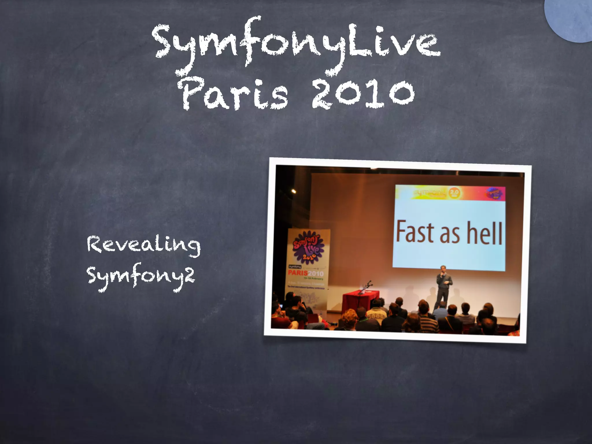 SymfonyLive
Paris 2010
Revealing
Symfony2
 