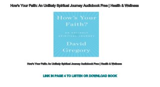 How's Your Faith: An Unlikely Spiritual Journey Audiobook Free | Health & Wellness
How's Your Faith: An Unlikely Spiritual Journey Audiobook Free | Health & Wellness
LINK IN PAGE 4 TO LISTEN OR DOWNLOAD BOOK
 