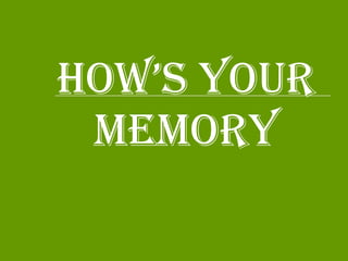 HOW’S YOUR MEMORY 
