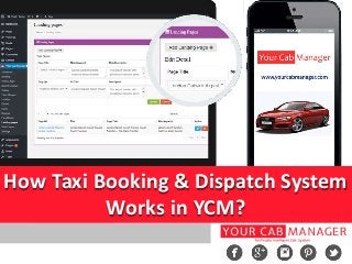 How Taxi Booking & Dispatch System
Works in YCM?
 