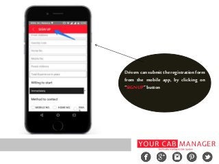 Drivers can submit the registrationform
from the mobile app, by clicking on
“SIGNUP”button
 