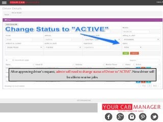 Afterapprovingdriver's request,adminwill need tochangestatusofDriver to“ACTIVE”.Nowdriver will
beable toreceive jobs.
 