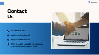 Contact
Us
sales@techbuilder.ai
+1 (817) 646‑8004‬
651 N Broad St, Suite 201, City of Middle
Town, New Castle Country, USA
https://techbuilder.ai/
 