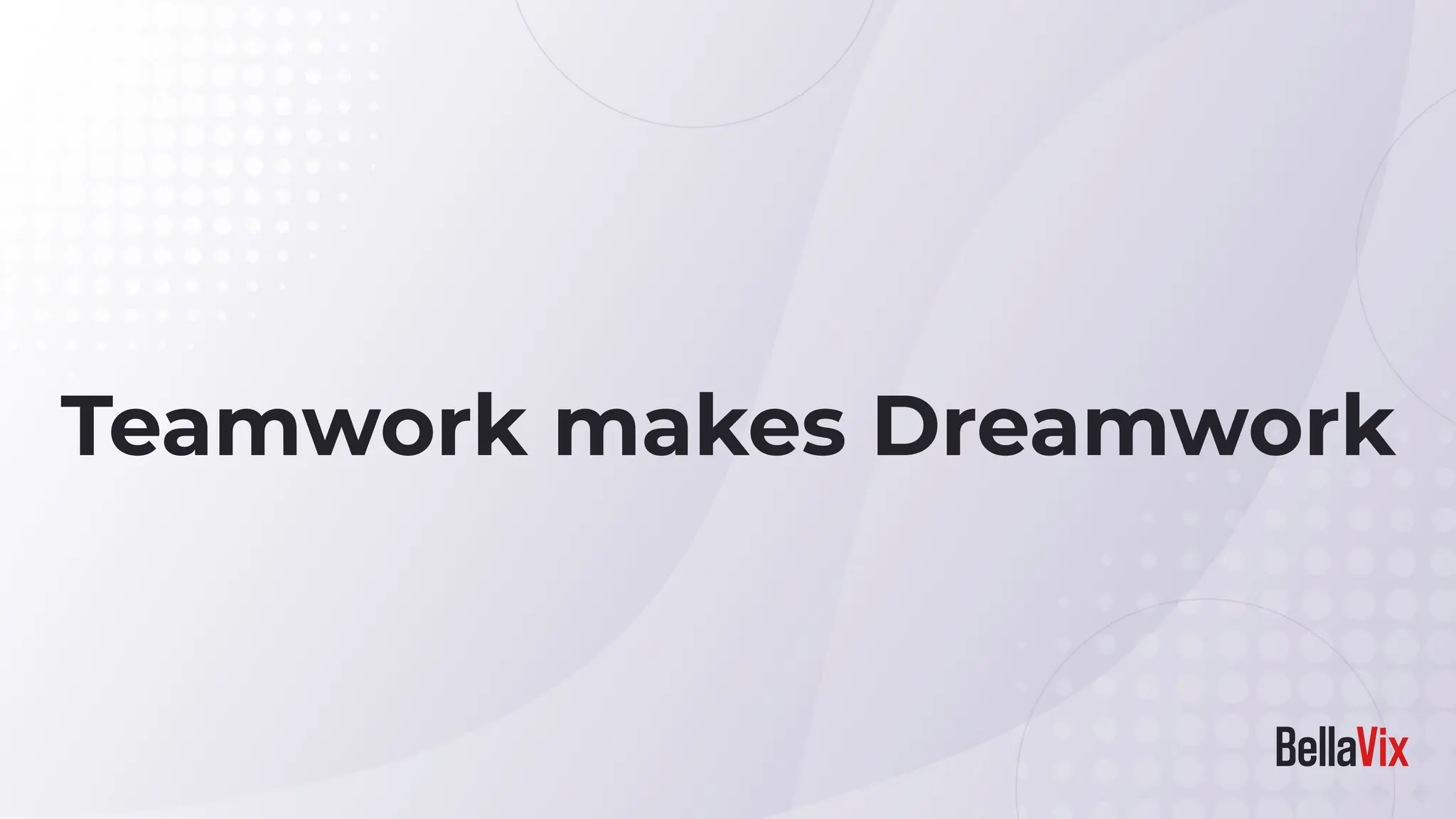 Teamwork makes Dreamwork
 